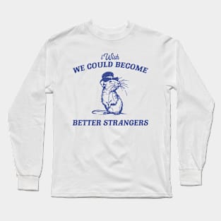 Wish We Could Become Better Strangers Retro T-Shirt, Funny Cabybara Lovers T-shirt, Strange Shirts, Vintage 90s Gag Unisex Long Sleeve T-Shirt